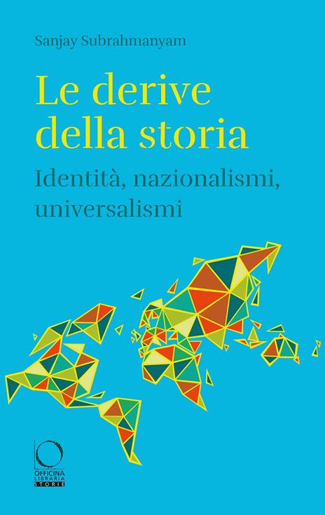 Le derive della storia. Identità, nazionalismi, universalismi - Sanjay Subrahmanyam - copertina