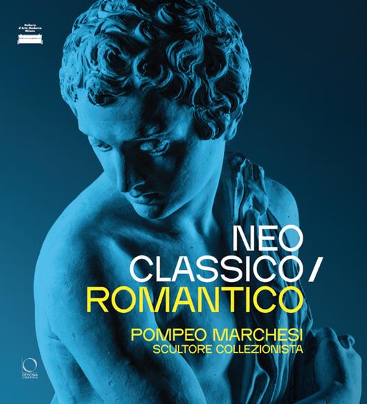 Neoclassico / romantico. Pompeo Marchesi scultore collezionista. Ediz. a colori - copertina