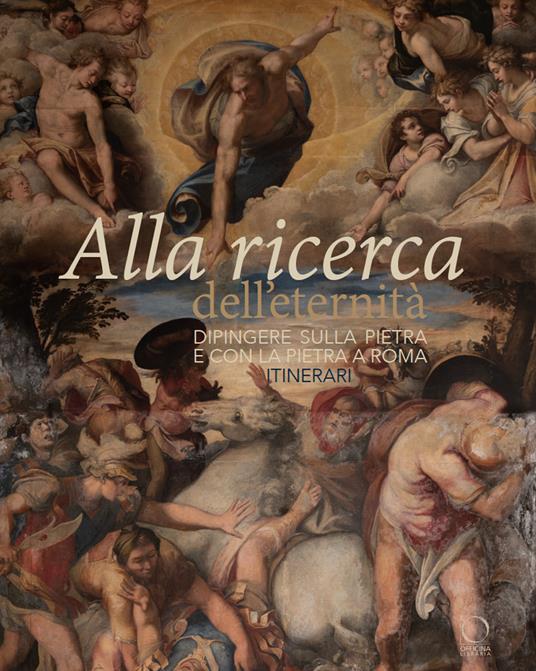 Alla ricerca dell'eternità. Dipingere sulla pietra e con la pietra a Roma. Itinerari. Ediz. a colori - copertina