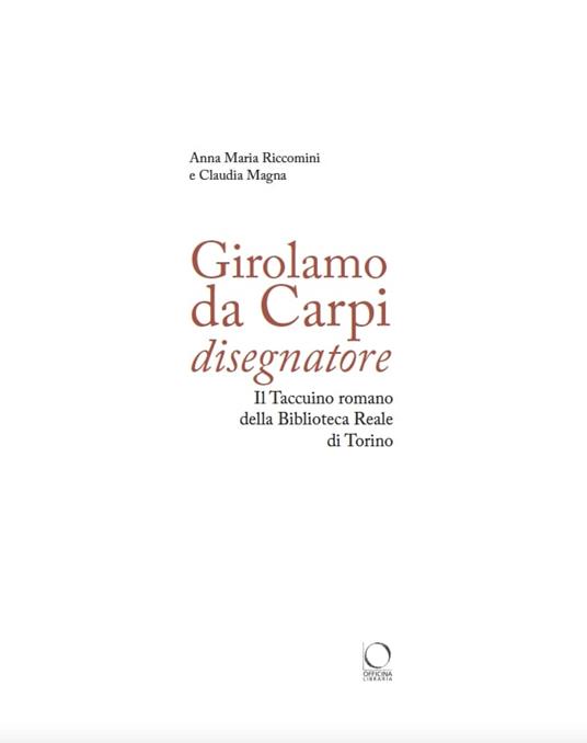Girolamo da Carpi disegnatore. Il taccuino romano della Biblioteca Reale di Torino - Anna Maria Riccomini,Claudia Magna - 2