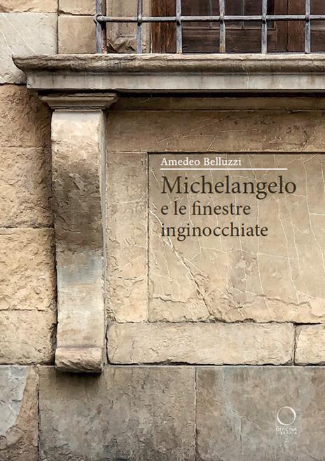 Michelangelo e le finestre inginocchiate - Amedeo Belluzzi - copertina