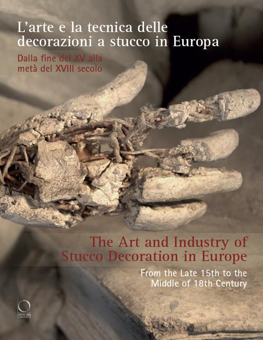 L'arte e la tecnica delle decorazioni a stucco in Europa. Dalla fine del XV alla metà del XVIII secolo-The art and industry of stucco decoration in Europe. From the Late 15th to the Middle of 18th Century. Ediz. bilingue - copertina