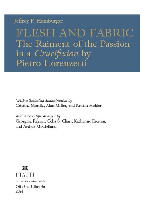 Flesh and fabric. The raiment of the Passion in a «Crucifixion» by Pietro Lorenzetti - Jeffrey F. Hamburger - 2