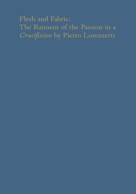 Flesh and fabric. The raiment of the Passion in a «Crucifixion» by Pietro Lorenzetti - Jeffrey F. Hamburger - 4