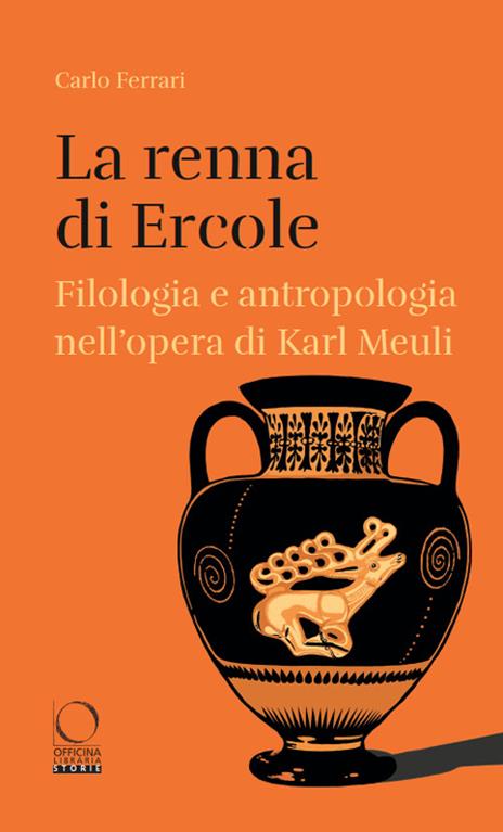 La renna di Ercole. Filologia e antropologia nell’opera di Karl Meuli - Carlo Ferrari - copertina