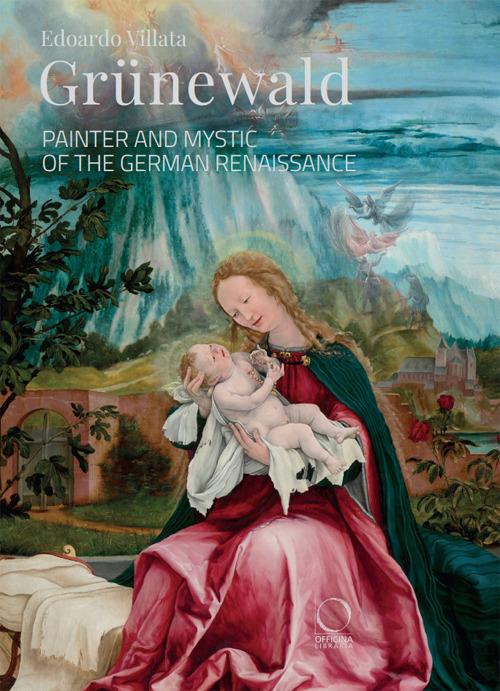Grünewald. Painter and mystic of the German Renaissance - Edoardo Villata - copertina