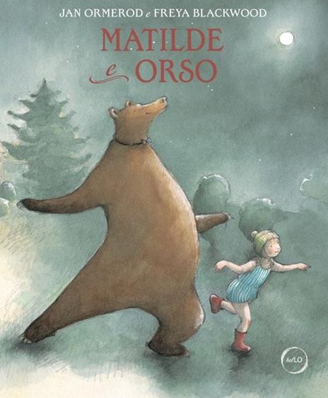 Matilde e Orso. Un amore a prova di tutto. Ediz. a colori - Jan Ormerod,Freya Blackwood - copertina