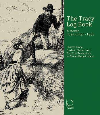The Tracy Log Book: A month in Summer - 1855. Charles Tracy's Journal with Original Sketches and Drawings by Frederic Edwin Church - Charles Tracy - cover