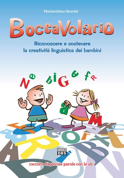 BoccaVolario. Riconoscere e sostenere la creatività linguistica dei bambini. Raccolta di piccole parole con le ali - Mariacristina Girardel - copertina