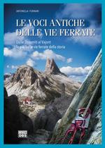 Le voci antiche delle vie ferrate. Dalle Dolomiti al Vajont le più belle vie ferrate della storia