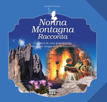Nonna Montagna racconta. Cronaca di una quarantena. Favole al tempo del Coronavirus - Antonella Fornari - copertina