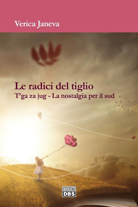 Le radici del tiglio. T'ga za jug. La nostalgia per il Sud - Janeva Verica - copertina