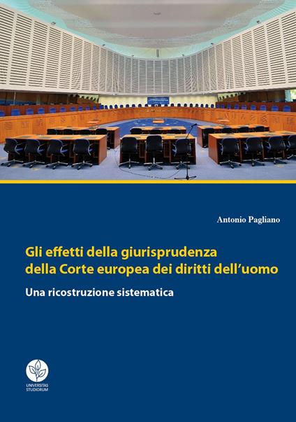 Gli effetti della giurisprudenza della Corte europea dei diritti dell'uomo. Una ricostruzione sistematica - Antonio Pagliano - copertina