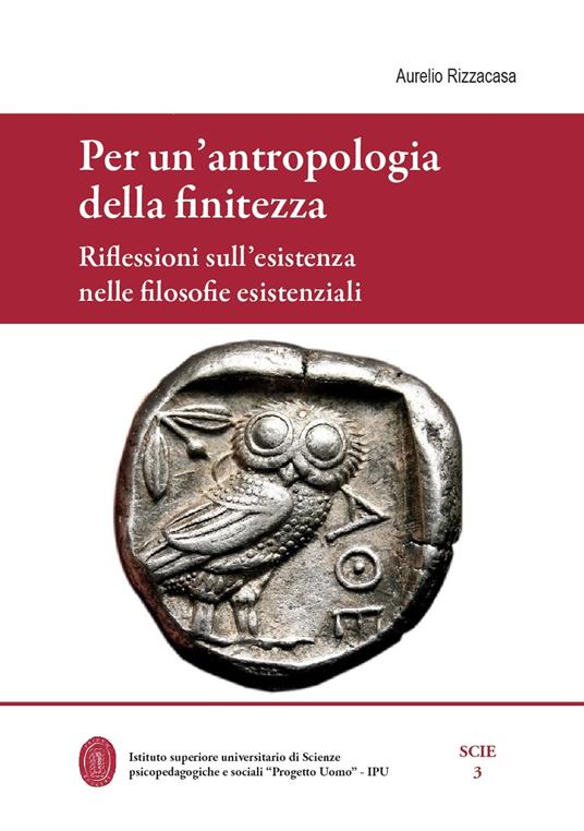 Per un'antropologia della finitezza. Riflessioni sull'esistenza nelle filosofie esistenziali - Aurelio Rizzacasa - copertina