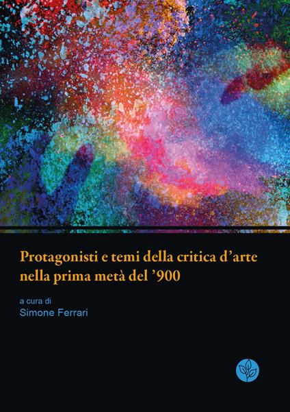 Protagonisti e temi della critica d'arte nella prima metà del '900. Atti della giornata di studi. Università di Parma, 13 giugno 2019 - copertina