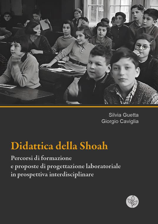Didattica della Shoah. Percorsi di formazione e proposte di progettazione laboratoriale in prospettiva interdisciplinare - Silvia Guetta,Giorgio Caviglia - copertina