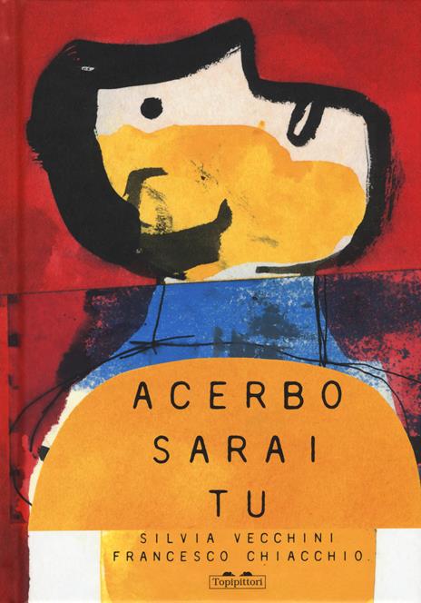 Acerbo sarai tu. Ediz. a colori - Silvia Vecchini - copertina