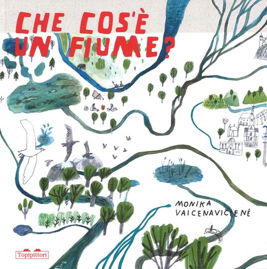 Che cos'è un fiume? Ediz. a colori - Monika Vaicenaviciené - copertina