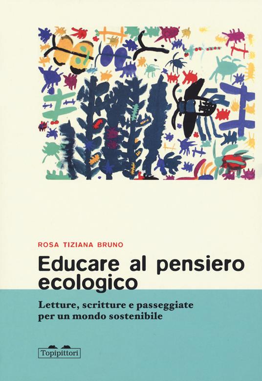 Educare al pensiero ecologico. Letture, scritture e passeggiate per un mondo sostenibile - Rosa Tiziana Bruno - copertina