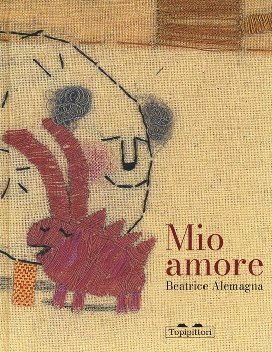 Mio amore. Ediz. a colori - Beatrice Alemagna - Libro - TopiPittori - Albi