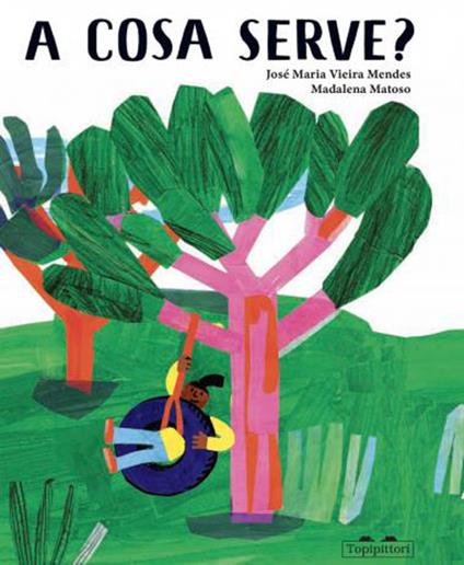A cosa serve? Ediz. a colori - José Maria Vieira Mendes,Madalena Matoso - copertina