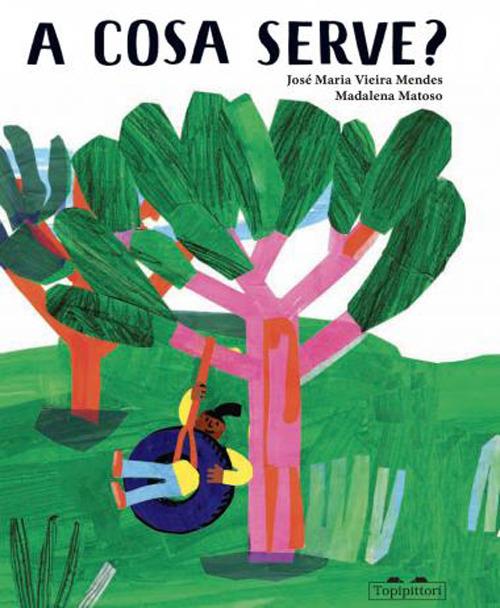 A cosa serve? Ediz. a colori - José Maria Vieira Mendes,Madalena Matoso - copertina