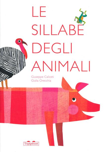 Le sillabe degli animali. Ediz. a colori - Giuseppe Caliceti,Giulia Orecchia - copertina