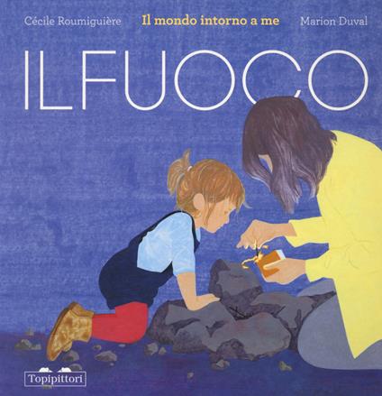 Il fuoco. Il mondo intorno a me. Ediz. a colori - Cécile Roumiguière - copertina