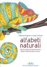 Alfabeti naturali. Piccola guida all'osservazione della creatività dell'universo. Ediz. a colori