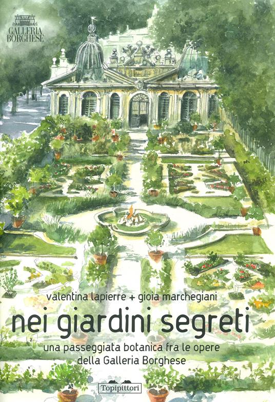 Nei giardini segreti. Una passeggiata botanica fra le opere della Galleria Borghese. Ediz. a colori - Valentina Lapierre - copertina