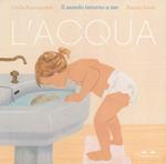 L'acqua. Il mondo intorno a me. Ediz. a colori