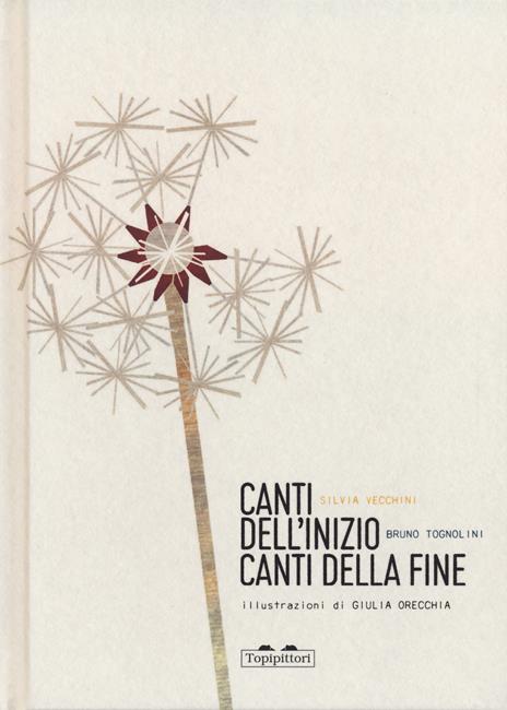 Canti dell'inizio canti della fine. Ediz. a colori - Silvia Vecchini,Bruno Tognolini - copertina