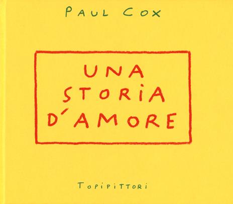Una storia d'amore. Ediz. illustrata - Paul Cox - copertina