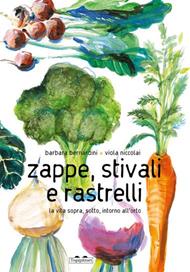 Zappe, stivali e rastrelli. La vita sopra, sotto, intorno all'orto. Ediz. a colori