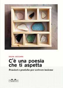 Libro C'è una poesia che ti aspetta. Pensieri e pratiche per scrivere insieme Silvia Vecchini