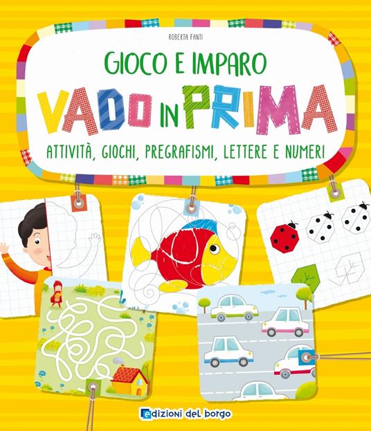 Vado in prima. Attività, giochi, pregrafismi, lettere e numeri - Roberta Fanti - copertina