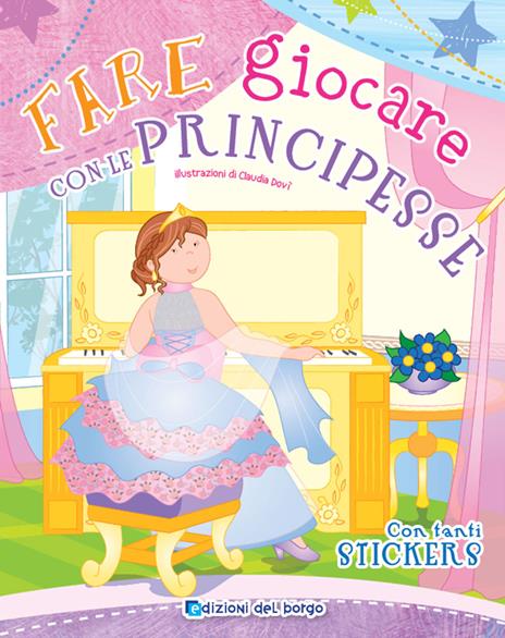 Fare giocare con le principesse. Con adesivi. Con gadget - Roberta Fanti - copertina