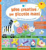 Idee creative per piccole mani. Più di 300 idee creative per bambini!