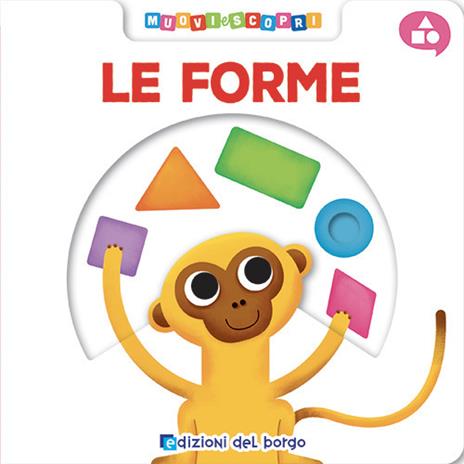 Le forme. Muovi e scopri. Ediz. a colori - Benedetta Nigelli - copertina