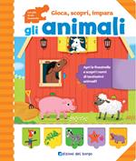 Gli animali. Gioca, scopri, impara. Ediz. a colori