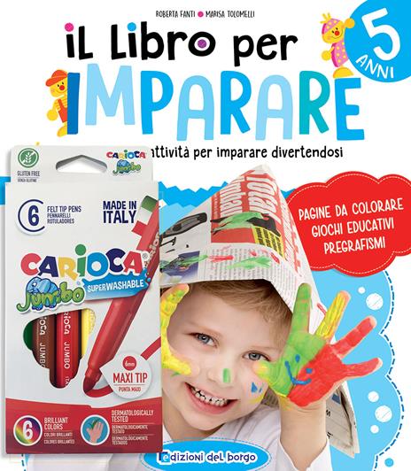 Il libro per imparare. 5 anni. Tanti giochi e attività per imparare divertendosi. Ediz. a colori. Con 6 pennarelli Jumbo Carioca - Roberta Fanti,Marisa Tolomelli - copertina