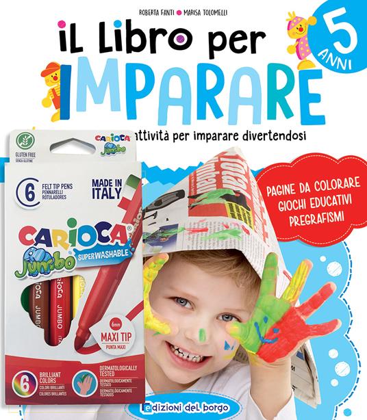 Il libro per imparare. 5 anni. Tanti giochi e attività per imparare divertendosi. Ediz. a colori. Con 6 pennarelli Jumbo Carioca - Roberta Fanti,Marisa Tolomelli - copertina