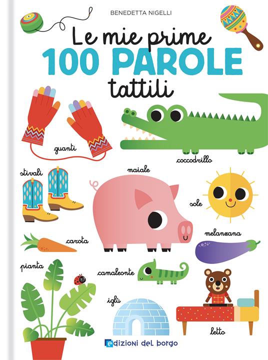 Le mie prime 100 parole tattili. Toccalibri. Ediz. a colori - Benedetta Nigelli - copertina