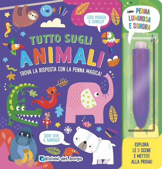 Tutto sugli animali. Trova la risposta con la penna magica. Ediz. a colori. Con penna luminosa e sonora - copertina