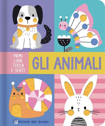 Gli animali. Primi libri tocca e senti. Ediz. a colori - copertina