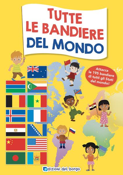 Tutte le bandiere del mondo. Attacca le 195 bandiere di tutti gli Stati del mondo. Ediz. a colori - copertina