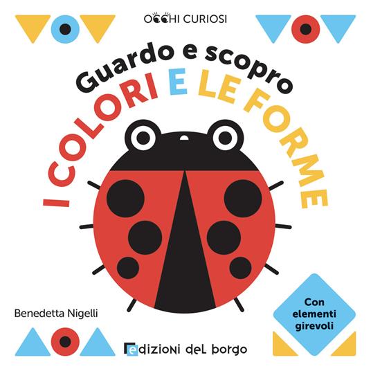 Guardo e scopro i colori e le forme. Ediz. a colori - Benedetta Nigelli - copertina