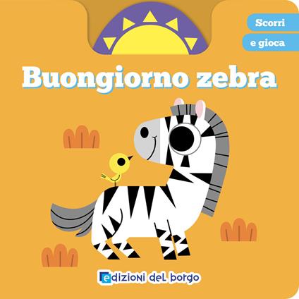 Buongiorno zebra. Scorri e gioca. Ediz. a colori - copertina