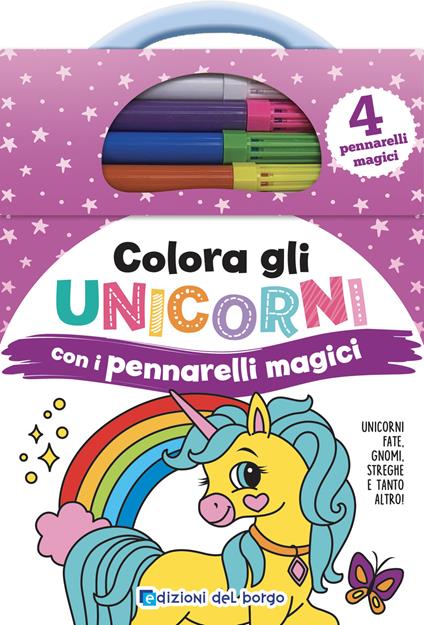 Colora gli unicorni con i pennarelli magici. Unicorni, fate, gnomi, streghe e tanto altro ancora! Ediz. a colori. Con 4 pennarelli magici - copertina