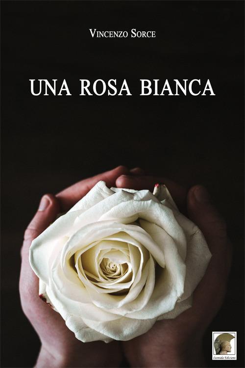 Una rosa bianca - Vincenzo Sorce - copertina